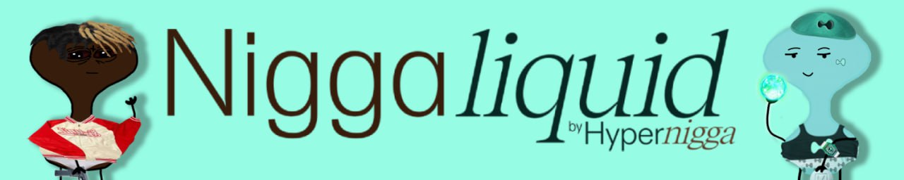 Niggaliquid banner